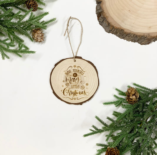 Have yourself a Merry little Christmas Ornament